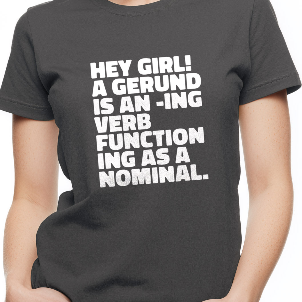 A gerund is an -ing verb functioning as a nominal Unisex Softstyle T-Shirt