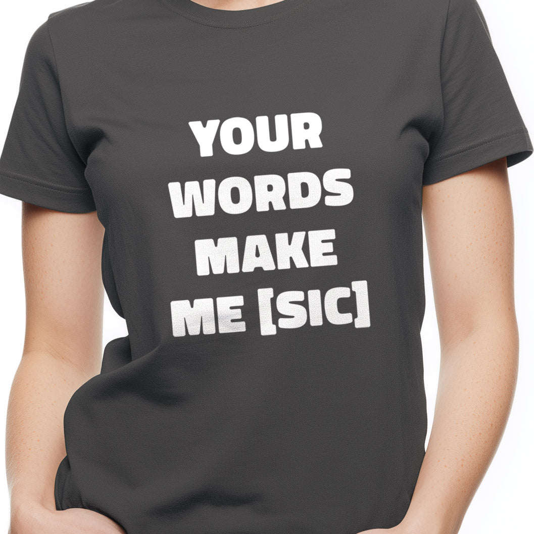 Your words make me [sic] Unisex Softstyle T-Shirt