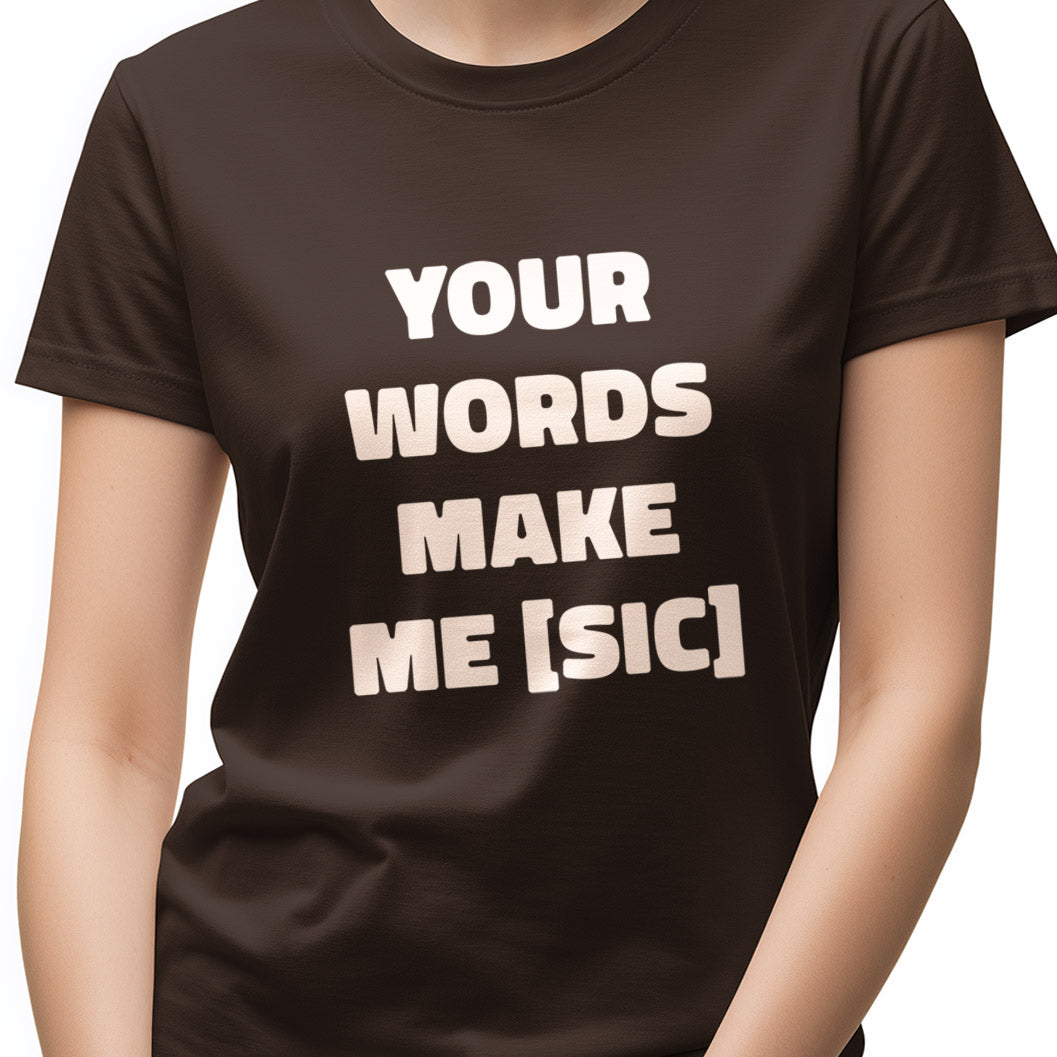 Your words make me [sic] Unisex Softstyle T-Shirt